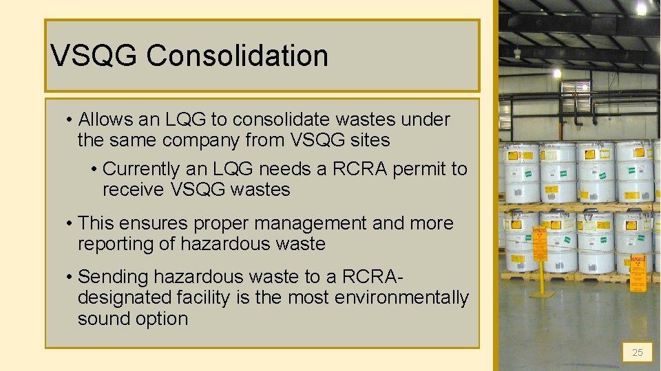 VSQG Consolidation • Allows an LQG to consolidate wastes under the same company from VSQG Consolidation • Allows an LQG to consolidate wastes under the same company from