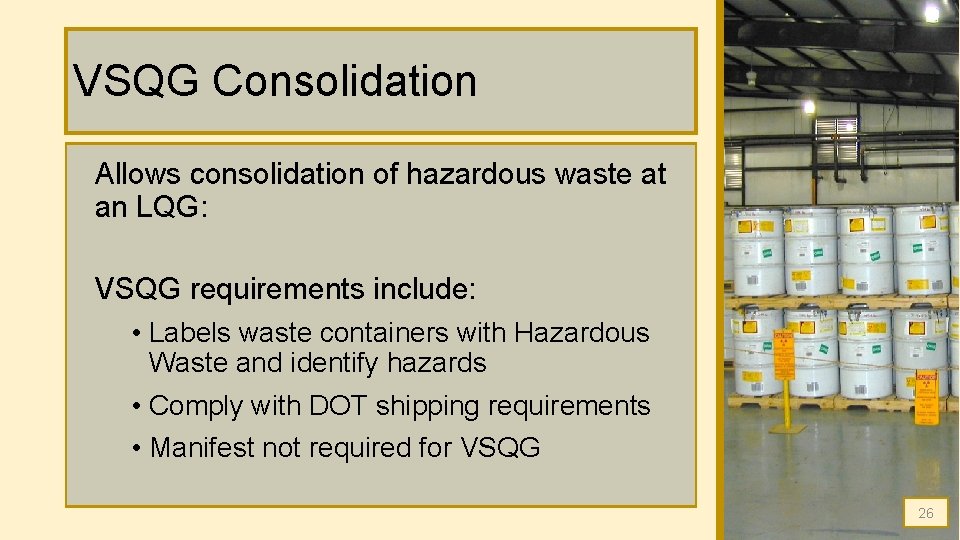 VSQG Consolidation Allows consolidation of hazardous waste at an LQG: VSQG requirements include: • VSQG Consolidation Allows consolidation of hazardous waste at an LQG: VSQG requirements include: •