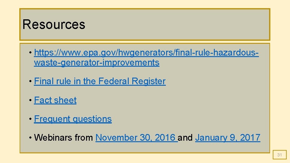 Resources • https: //www. epa. gov/hwgenerators/final-rule-hazardouswaste-generator-improvements • Final rule in the Federal Register • Resources • https: //www. epa. gov/hwgenerators/final-rule-hazardouswaste-generator-improvements • Final rule in the Federal Register •