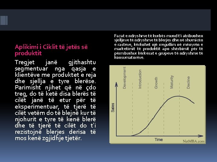 Aplikimi i Ciklit të jetës së produktit Tregjet janë gjithashtu segmentuar nga qasja e