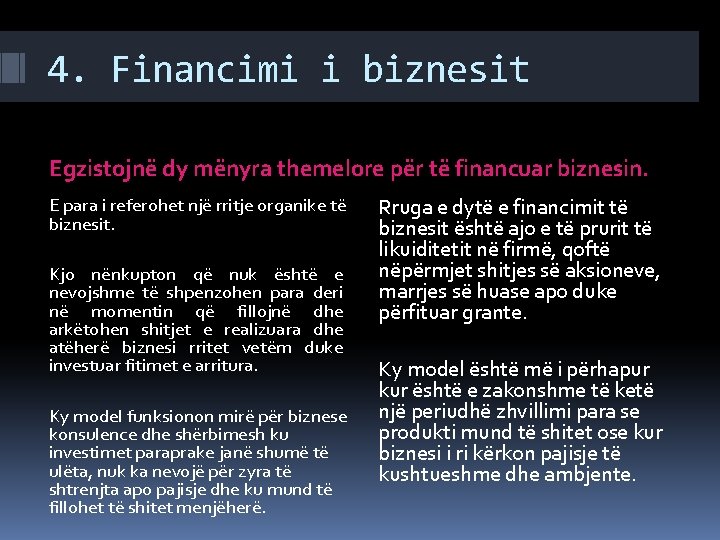 4. Financimi i biznesit Egzistojnë dy mënyra themelore për të financuar biznesin. E para