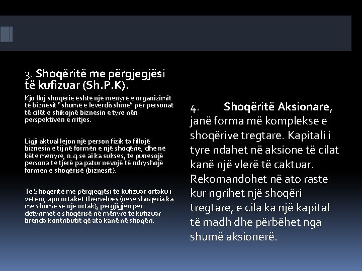 3. Shoqëritë me përgjegjësi të kufizuar (Sh. P. K). Kjo lloj shoqërie është një