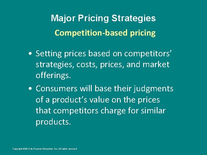 Major Pricing Strategies Competition-based pricing • Setting prices based on competitors’ strategies, costs, prices,