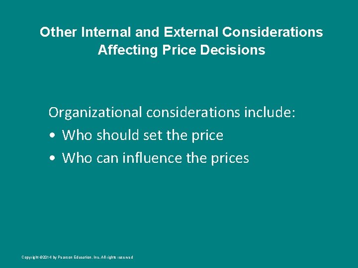 Other Internal and External Considerations Affecting Price Decisions Organizational considerations include: • Who should