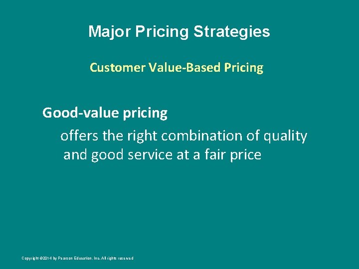 Major Pricing Strategies Customer Value-Based Pricing Good-value pricing offers the right combination of quality