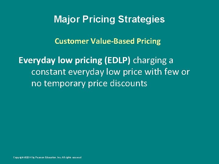 Major Pricing Strategies Customer Value-Based Pricing Everyday low pricing (EDLP) charging a constant everyday
