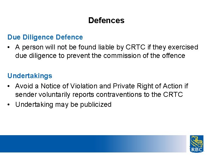 Defences Due Diligence Defence • A person will not be found liable by CRTC