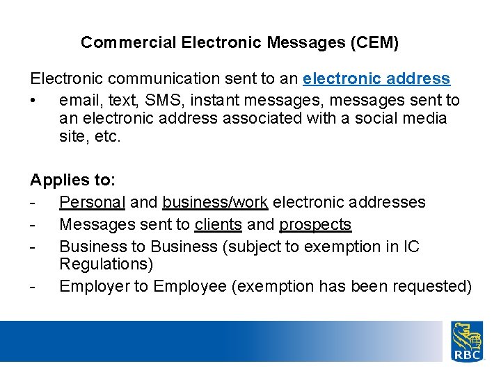 Commercial Electronic Messages (CEM) Electronic communication sent to an electronic address • email, text,