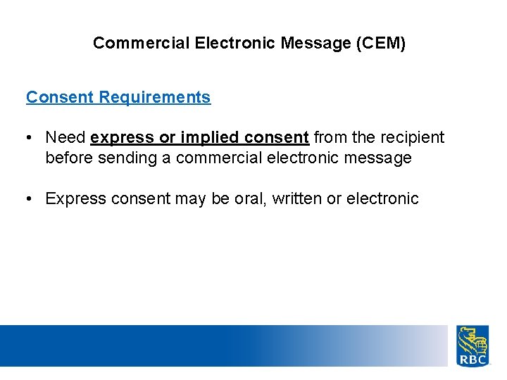 Commercial Electronic Message (CEM) Consent Requirements • Need express or implied consent from the