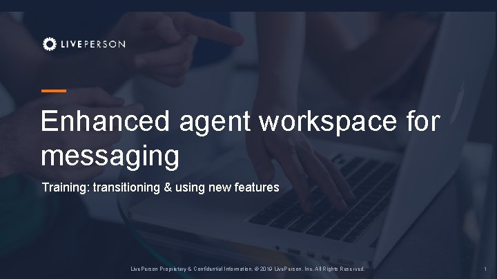 — Enhanced agent workspace for messaging Training: transitioning & using new features Live. Person