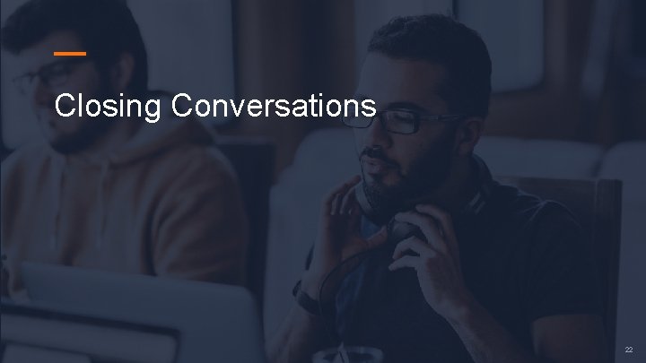 — Closing Conversations 22 