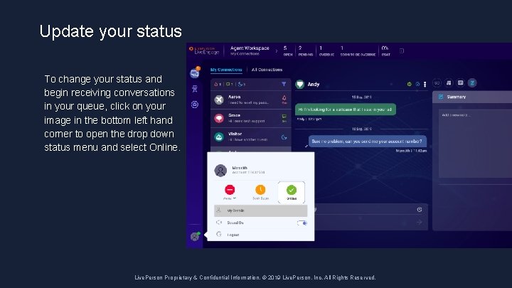 Update your status To change your status and begin receiving conversations in your queue,