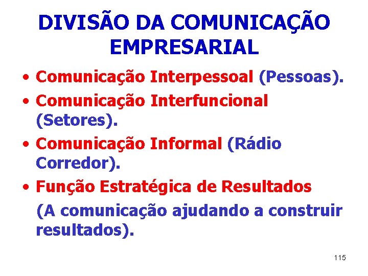 DIVISÃO DA COMUNICAÇÃO EMPRESARIAL • Comunicação Interpessoal (Pessoas). • Comunicação Interfuncional (Setores). • Comunicação