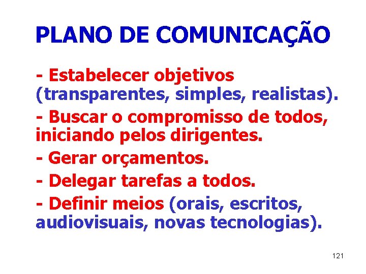PLANO DE COMUNICAÇÃO - Estabelecer objetivos (transparentes, simples, realistas). - Buscar o compromisso de