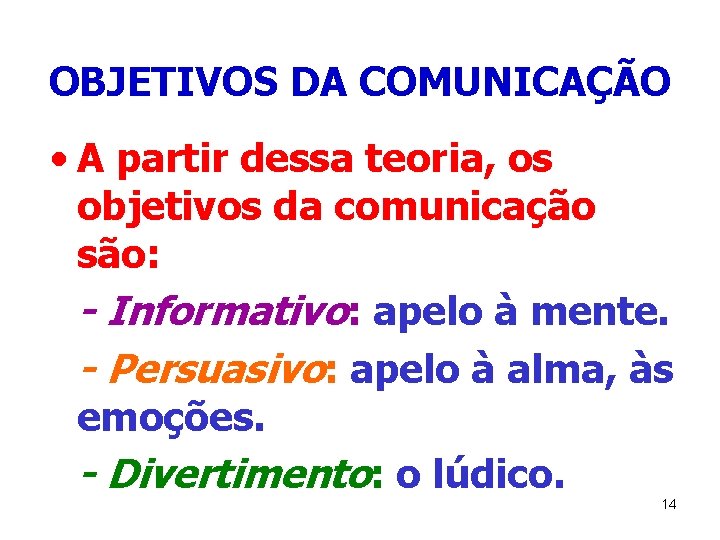 OBJETIVOS DA COMUNICAÇÃO • A partir dessa teoria, os objetivos da comunicação são: -