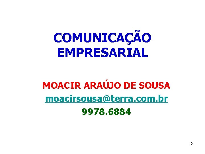 COMUNICAÇÃO EMPRESARIAL MOACIR ARAÚJO DE SOUSA moacirsousa@terra. com. br 9978. 6884 2 