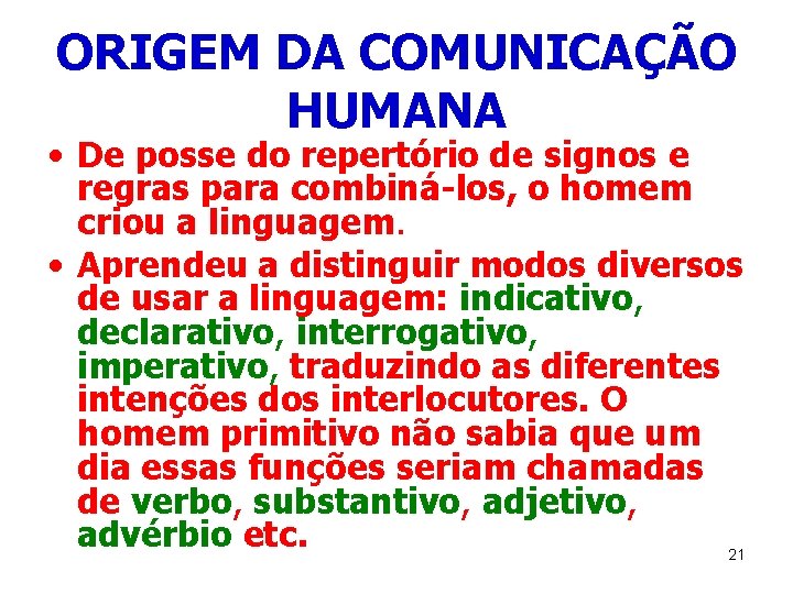 ORIGEM DA COMUNICAÇÃO HUMANA • De posse do repertório de signos e regras para
