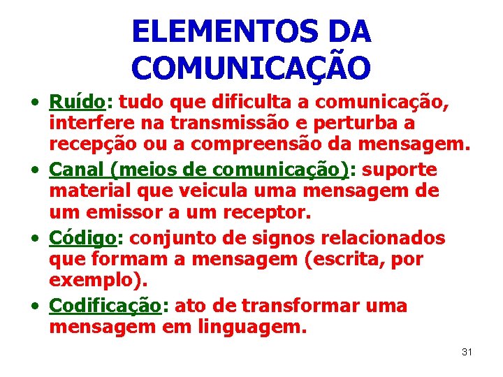 ELEMENTOS DA COMUNICAÇÃO • Ruído: tudo que dificulta a comunicação, interfere na transmissão e