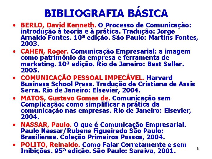 BIBLIOGRAFIA BÁSICA • BERLO, David Kenneth. O Processo de Comunicação: introdução à teoria e