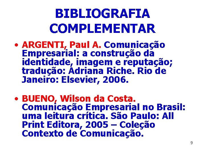BIBLIOGRAFIA COMPLEMENTAR • ARGENTI, Paul A. Comunicação Empresarial: a construção da identidade, imagem e