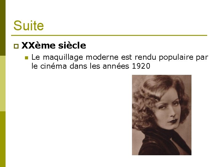 Suite p XXème siècle n Le maquillage moderne est rendu populaire par le cinéma