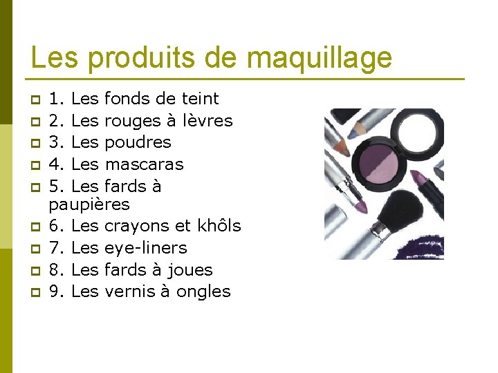 Les produits de maquillage p p p p p 1. Les fonds de teint