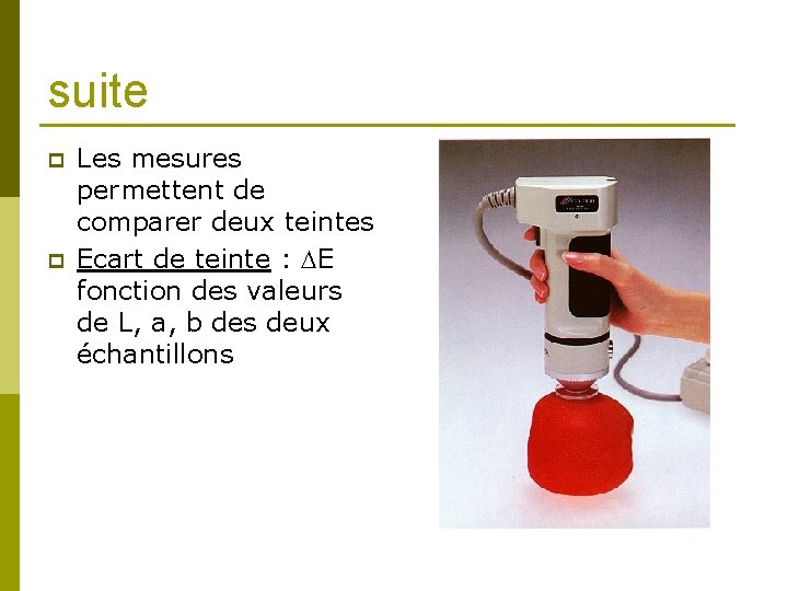 suite p p Les mesures permettent de comparer deux teintes Ecart de teinte :