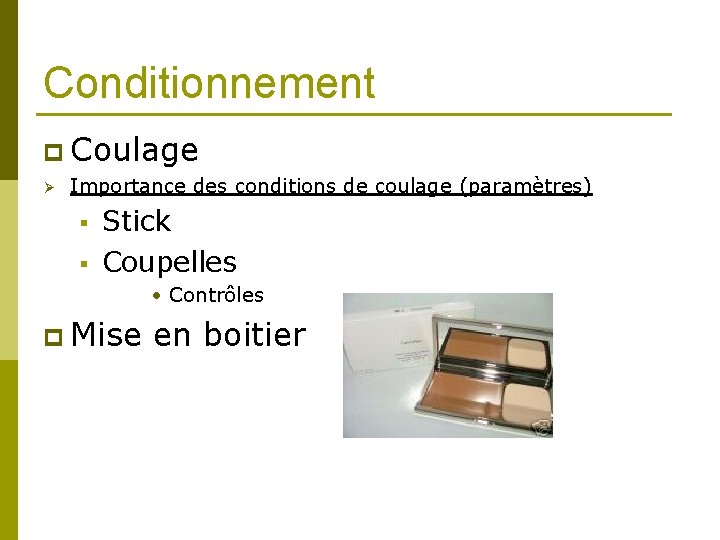 Conditionnement p Coulage Ø Importance des conditions de coulage (paramètres) § § Stick Coupelles