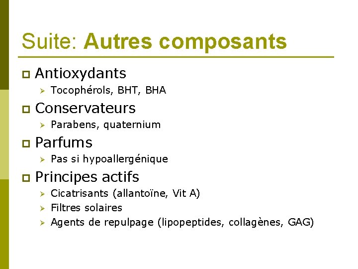 Suite: Autres composants p Antioxydants Ø p Conservateurs Ø p Parabens, quaternium Parfums Ø
