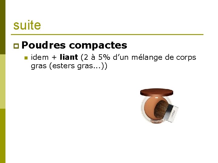 suite p Poudres compactes n idem + liant (2 à 5% d’un mélange de