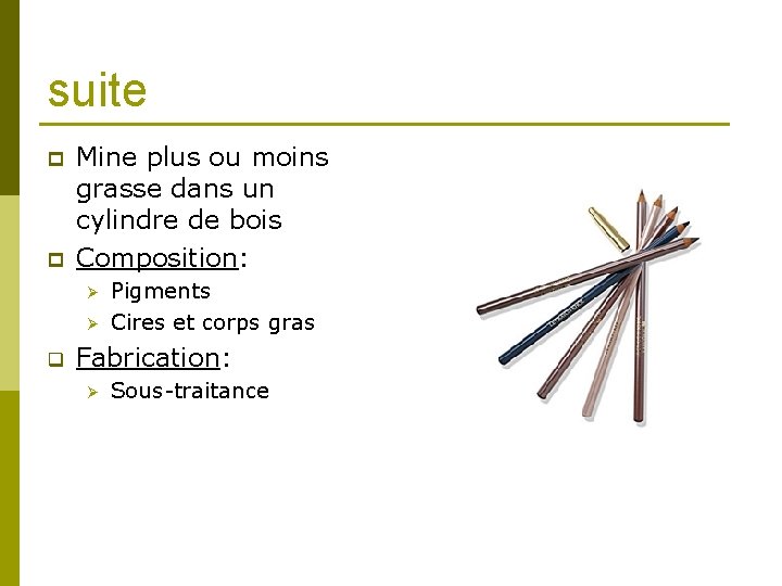 suite p p Mine plus ou moins grasse dans un cylindre de bois Composition: