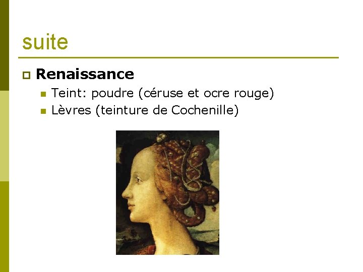 suite p Renaissance n n Teint: poudre (céruse et ocre rouge) Lèvres (teinture de