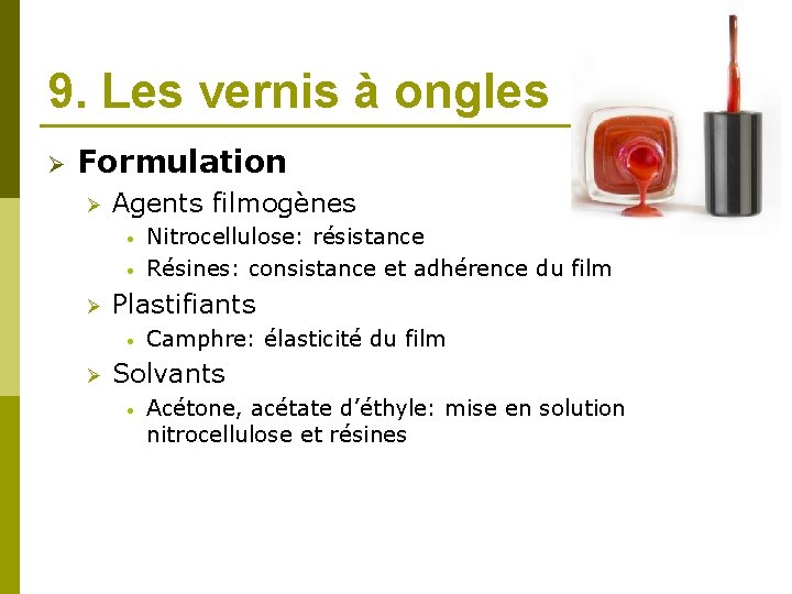 9. Les vernis à ongles Ø Formulation Ø Agents filmogènes • • Ø Plastifiants