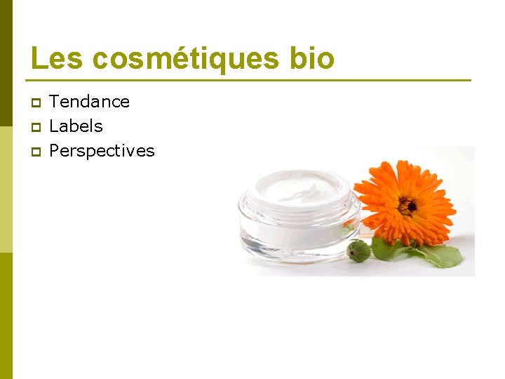 Les cosmétiques bio p p p Tendance Labels Perspectives 