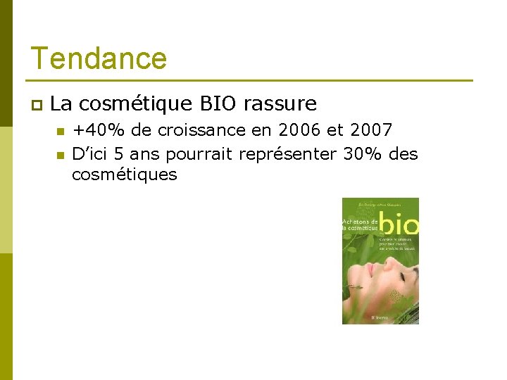 Tendance p La cosmétique BIO rassure n n +40% de croissance en 2006 et