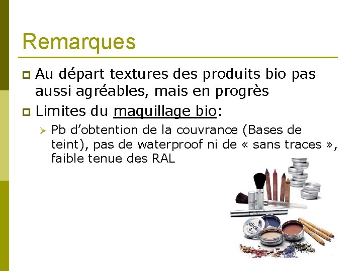 Remarques Au départ textures des produits bio pas aussi agréables, mais en progrès p