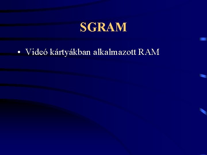 SGRAM • Videó kártyákban alkalmazott RAM 