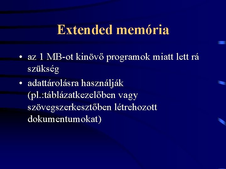 Extended memória • az 1 MB-ot kinövő programok miatt lett rá szükség • adattárolásra