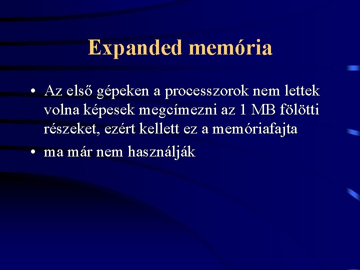 Expanded memória • Az első gépeken a processzorok nem lettek volna képesek megcímezni az