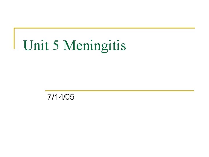 Unit 5 Meningitis 7/14/05 