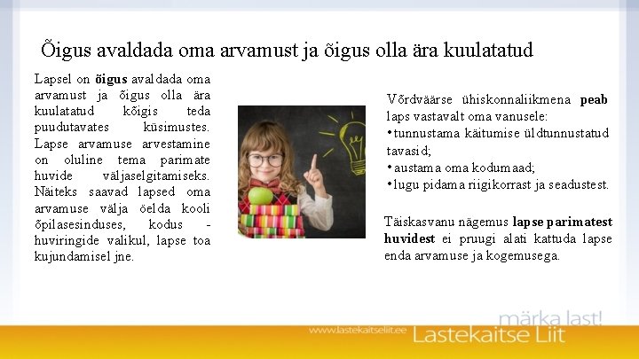Õigus avaldada oma arvamust ja õigus olla ära kuulatatud Lapsel on õigus avaldada oma