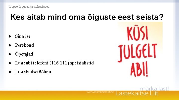 Lapse õigused ja kohustused Kes aitab mind oma õiguste eest seista? ● Sina ise