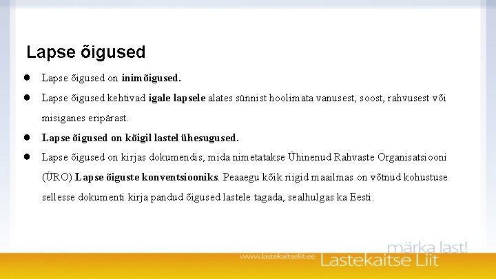 Lapse õigused ● ● Lapse õigused on inimõigused. Lapse õigused kehtivad igale lapsele alates