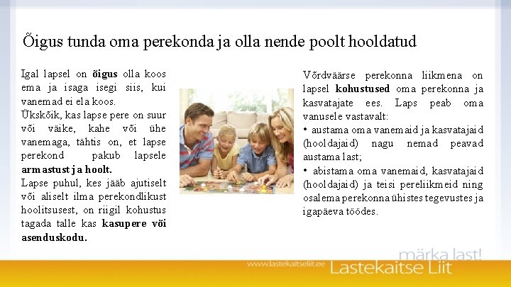 Õigus tunda oma perekonda ja olla nende poolt hooldatud Igal lapsel on õigus olla