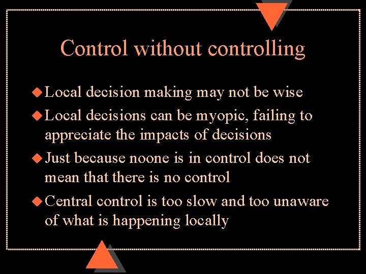 Control without controlling u Local decision making may not be wise u Local decisions