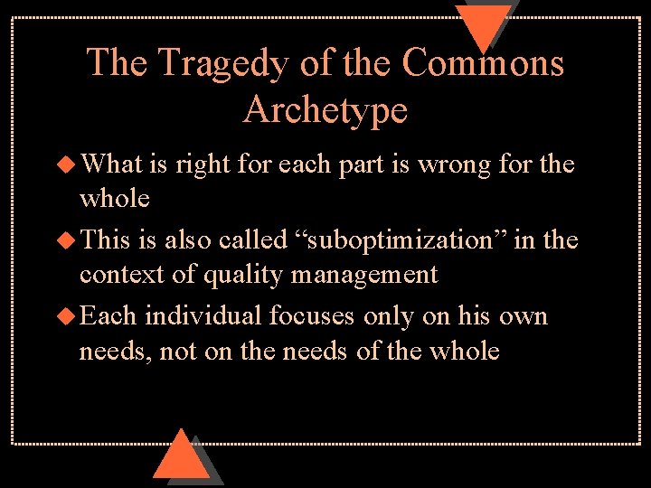 The Tragedy of the Commons Archetype u What is right for each part is