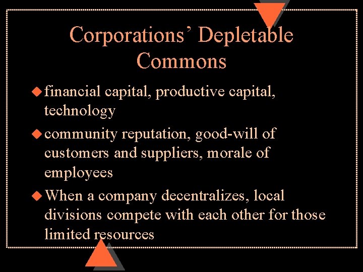 Corporations’ Depletable Commons u financial capital, productive capital, technology u community reputation, good-will of