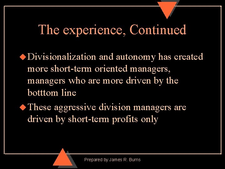 The experience, Continued u Divisionalization and autonomy has created more short-term oriented managers, managers