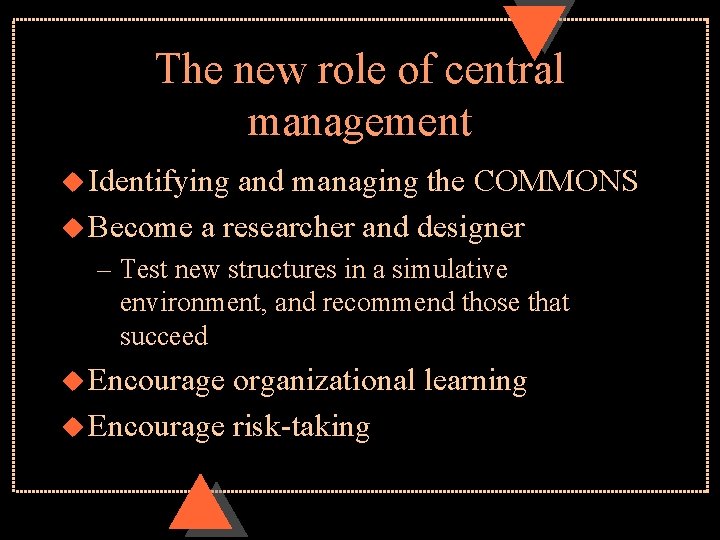 The new role of central management u Identifying and managing the COMMONS u Become