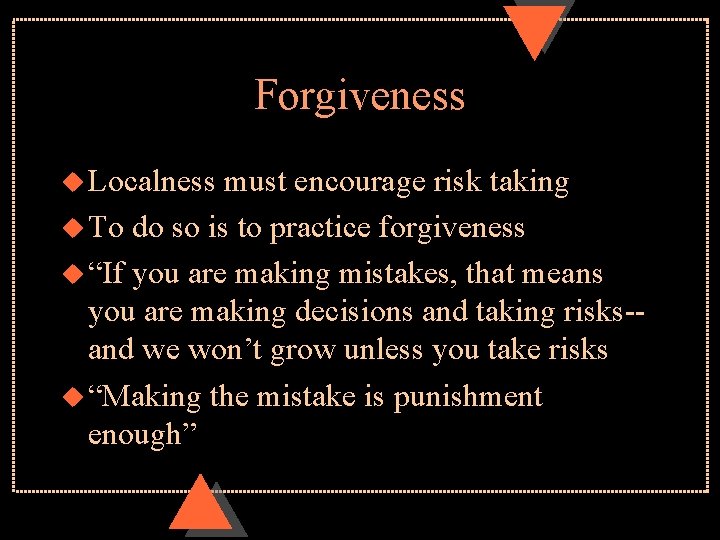 Forgiveness u Localness must encourage risk taking u To do so is to practice